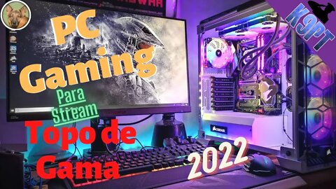 Pc Topo de Gama em 2022 -Streaming