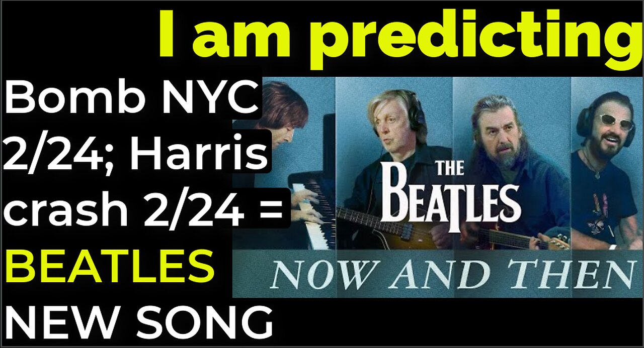 I am predicting: Bomb NYC, Harris will crash Feb 24 = BEATLES' NEW SONG