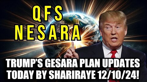 Trump’s Gesara Plan Updates Today By Shariraye 12/10/24!