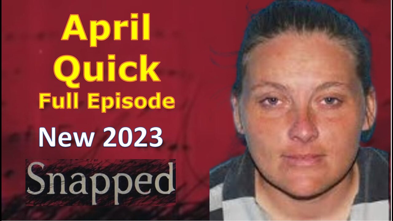 True Crime Story of April Quick Snapped Video Crime Education Full Episode