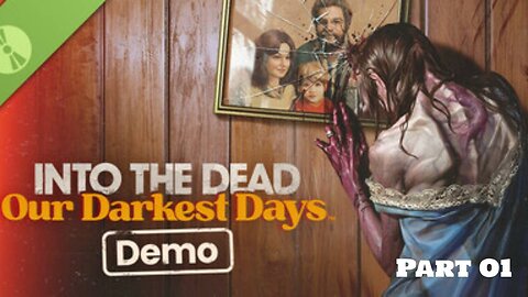 Into the Dead: Our Darkest Days Demo - Playthrough (No Commentary) Part-01