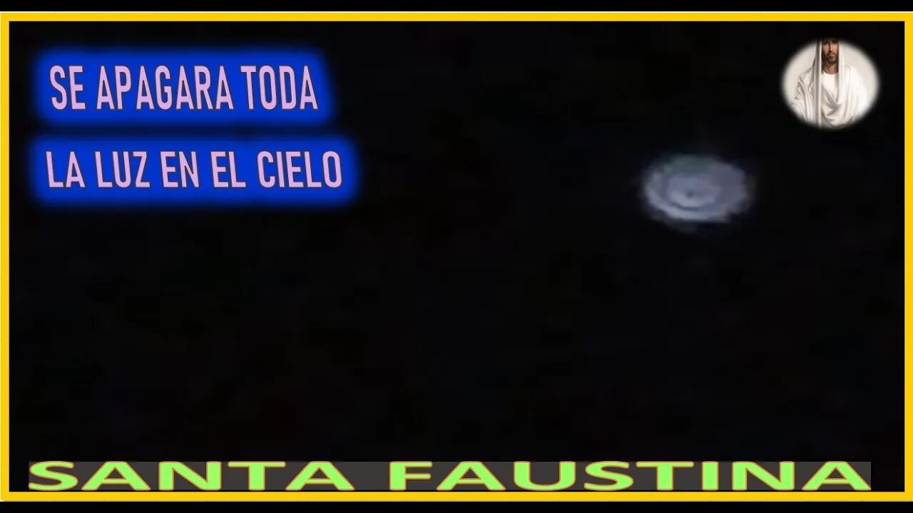 SE APAGARA TODA LUZ EN EL CIELO - MENSAJE DE JESUCRISTO REY A SANTA FAUSTINA