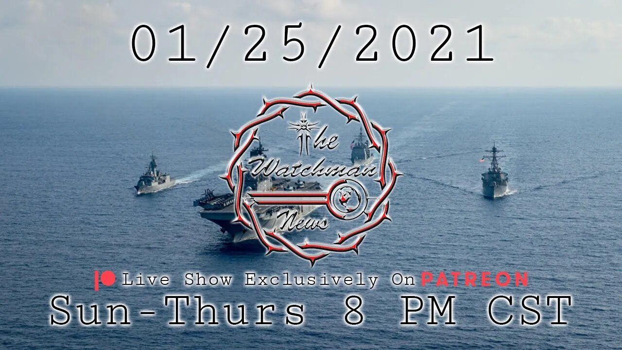 01/25/2021 The Watchman News - Headlines - Full Episode Available On Patreon