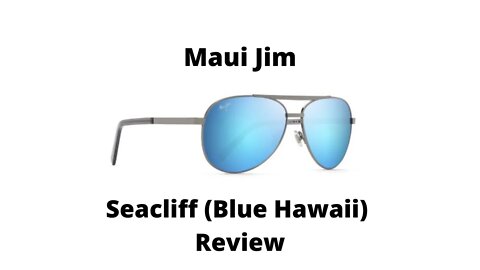 Maui Jim Seacliff (Blue Hawaii) Sunglasses Review