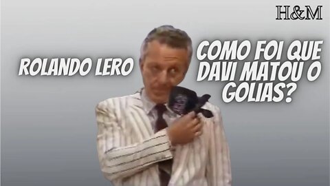 ROLANDO LERO | COMO FOI QUE DAVI MATOU O GOLIAS? (VERSÃO CHICO ANYSIO SHOW)