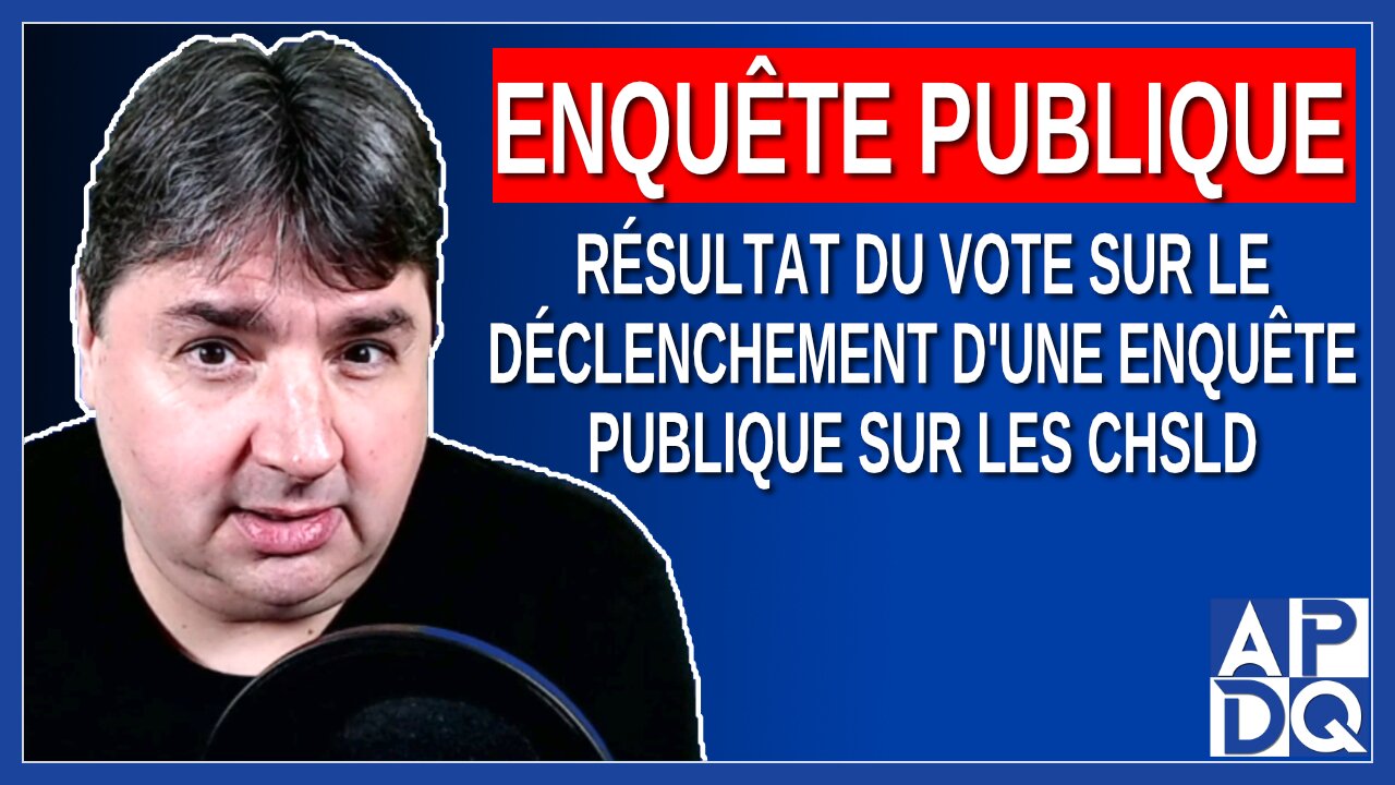 Résultat du vote sur le déclenchement d'une enquête publique sur les CHSLD
