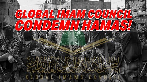 GLOBAL IMAMS COUNCIL CONDEMNS HAMAS FOR OCT 7 MASSACRE & HOSTAGES EXECUTIONS