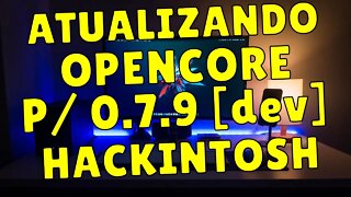 OPENCORE 0.7.9 [DEV] - ATUALIZANDO EFI HACKINTOSH EM ALGUNS CLIQUES - NOVIDADES OC AUXILIARY TOOLS