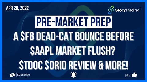 4/28/22 Pre-Market Prep: A $FB Dead-Cat Bounce Before $AAPL Market Flush? $TDOC $DRIO Review