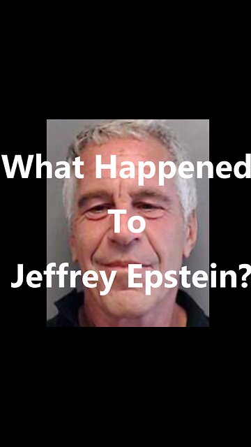 WHAT HAPPENED TO JEFFREY EPSTEIN?