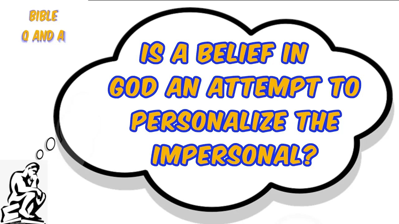 Is a Belief in God an Attempt to Personalize the Impersonal?