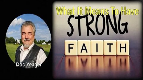What It Means To Have Strong Faith by Dr Michael H Yeager