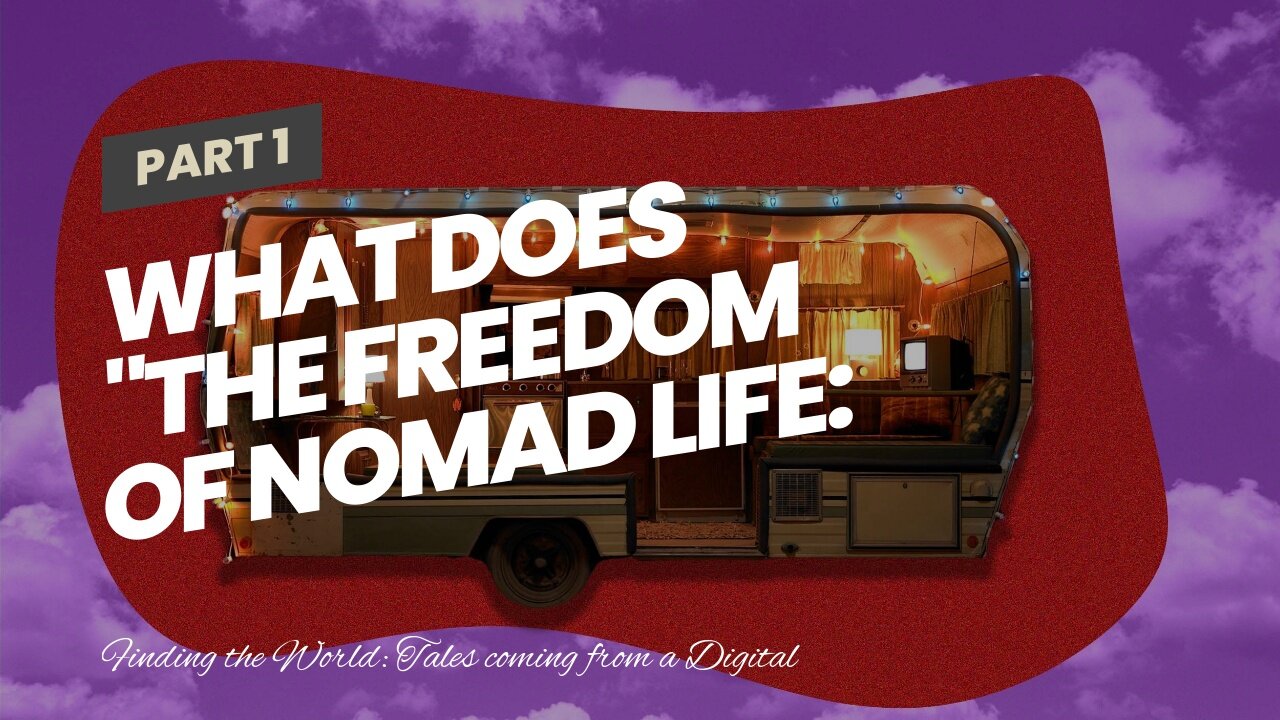 What Does "The Freedom of Nomad Life: Embracing a Life on the Move" Do?