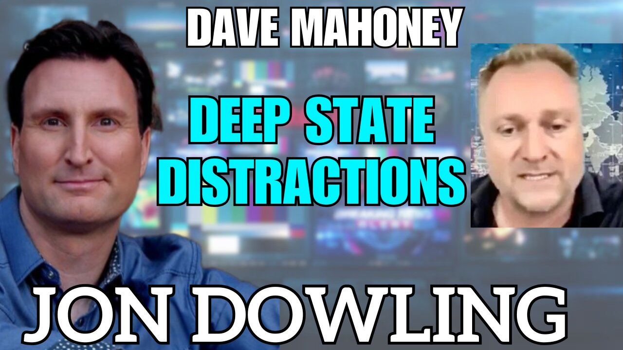 Jon Dowling & Dave Mahoney Look Out For The Distractions From The Deep State During Elections Month