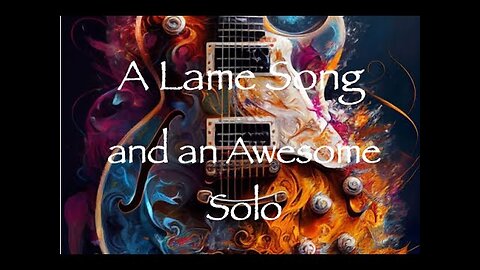 A Lousy Song and an Awesome Solo