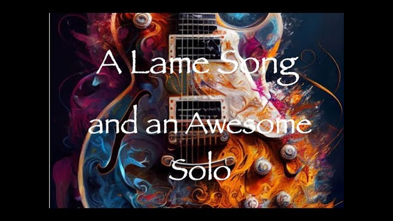 A Lousy Song and an Awesome Solo