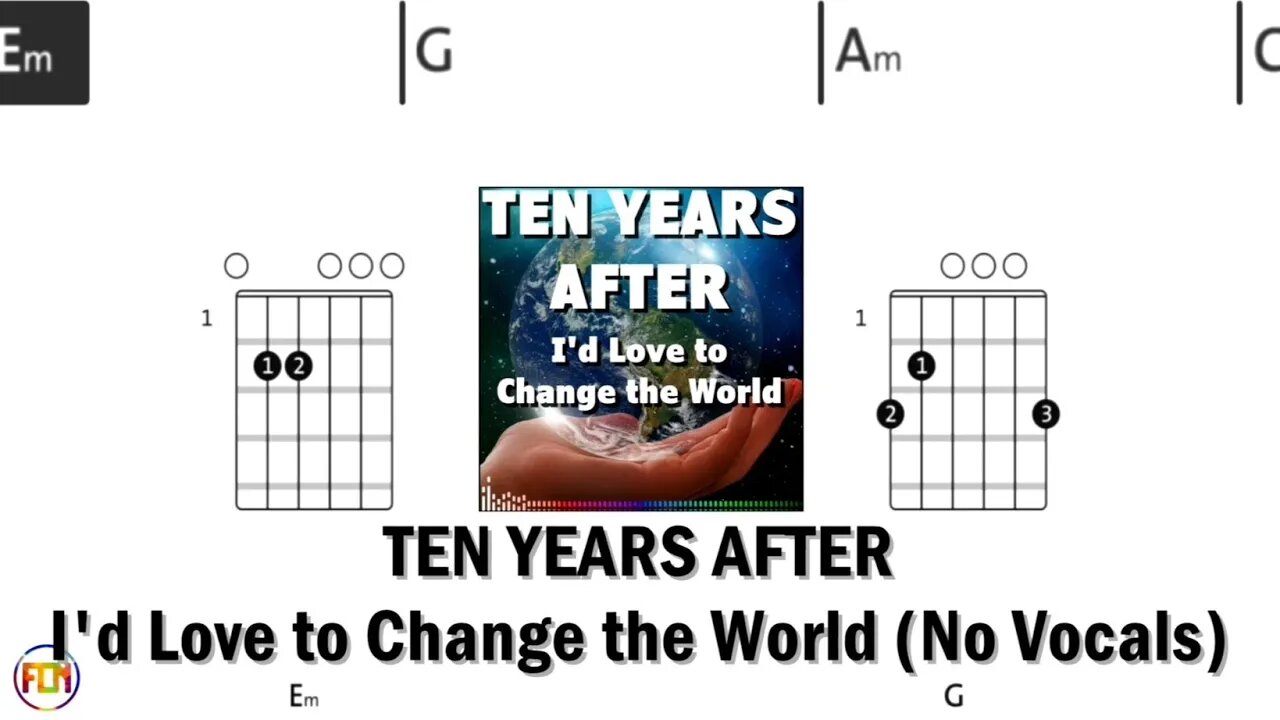 TEN YEARS AFTER I'd Love to Change the World FCN GUITAR CHORDS & LYRICS No Vocals