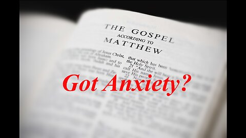 The Gospel of Matthew (Chapter 6): My Treasure and My Anxiety