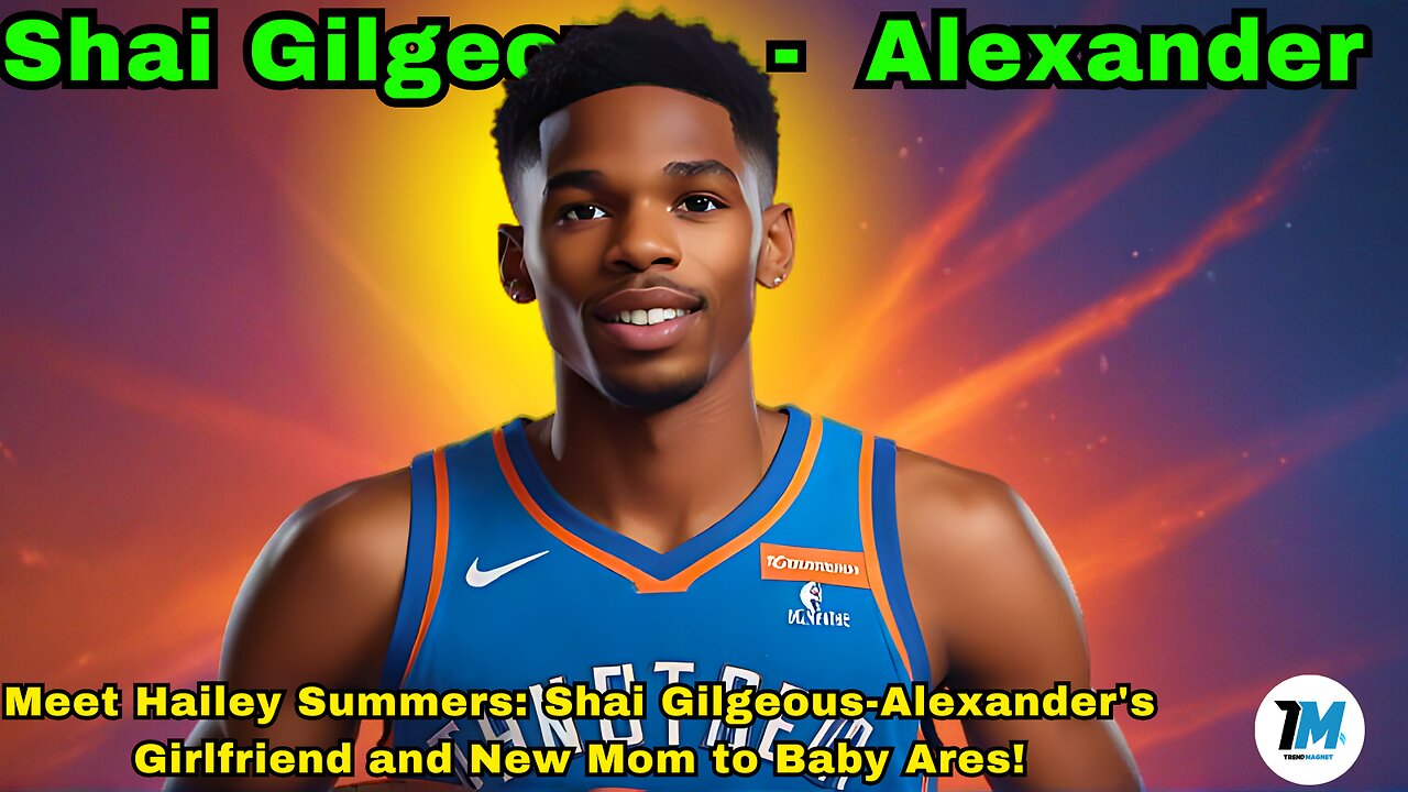 Meet Hailey Summers: Shai Gilgeous-Alexander's Girlfriend and New Mom to Baby Ares!