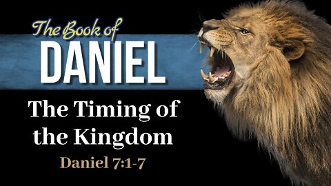 13 Dan 7 Pt 2 The Timing of the Kingdom