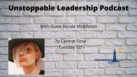 Unstoppable Leadership Podcast with Guest Nicole Middleton