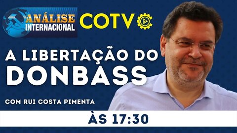 A libertação do Donbass - Análise Internacional nº 134 - 17/05/22