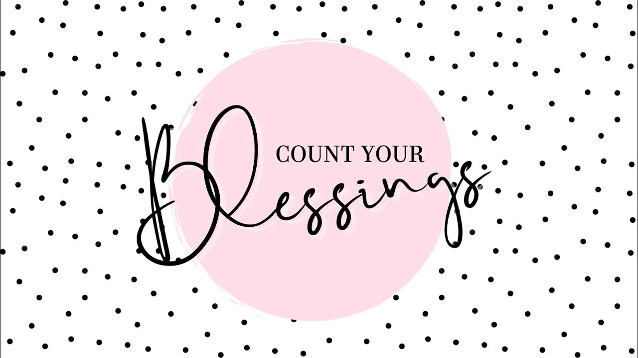 Count your blessings and sharing dreams