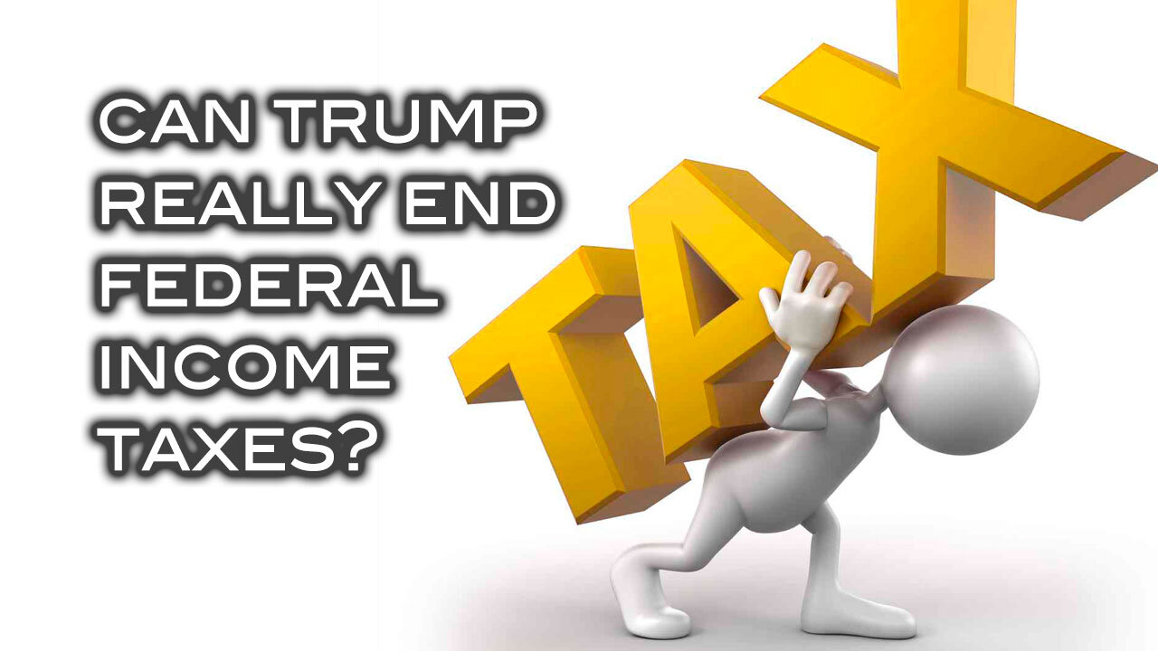Can Trump Really End Federal Income Taxes?