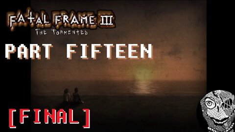 (PART 15 FINAL) [Farewell] Fatal Frame III: The Tormented UNDUB 1080p