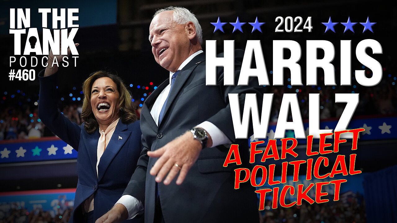 Harris/Walz: A Far Left Political Ticket - In The Tank #460