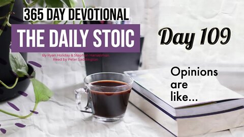 Opinions are Like... - DAY 109 - The Daily Stoic 365 Devotional