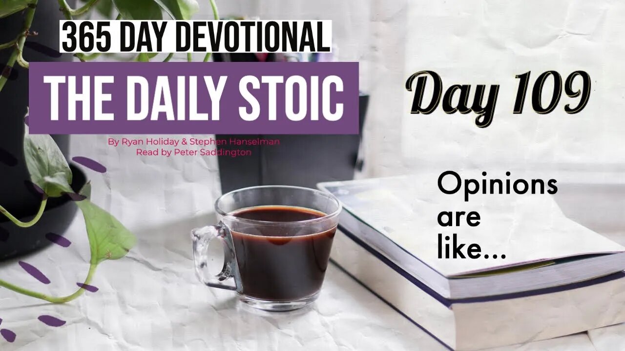 Opinions are Like... - DAY 109 - The Daily Stoic 365 Devotional