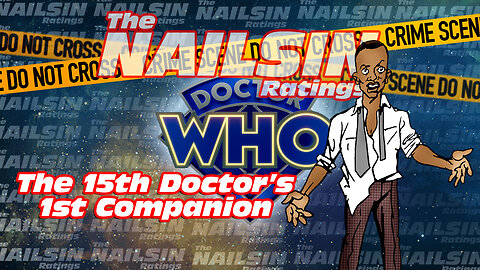 The Nailsin Ratings:15th Doctor's 1st Companion