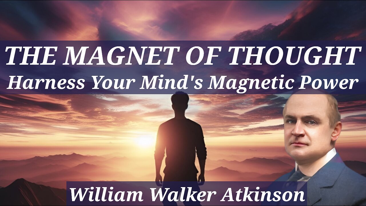 The Magnet of Thought - by William Walker Atkinson - Harness Your Mind's Magnetic Power