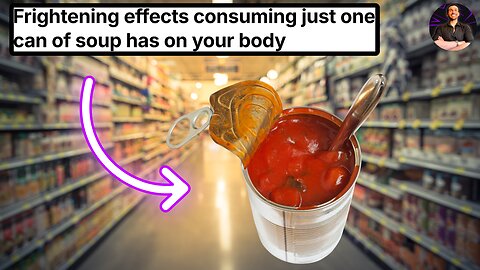 One Can of Soup Has THIS Many Chemicals and It Will SHOCK You How Bad it is For Your Health!