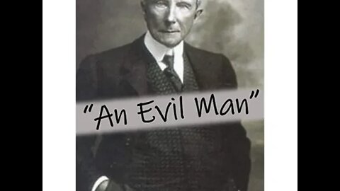 John D. Rockefeller's wicked & Insidious plans for humanity.