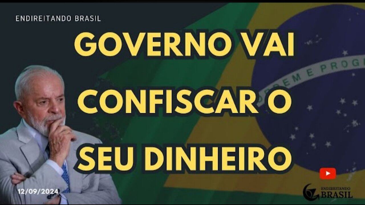 NO BRASIL O GOVERNO LADRÃO VAI CONFISCAR DINHEIRO DO POVO