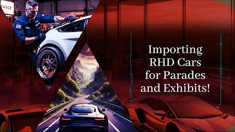 Importing RHD Cars for Parades and Exhibitions: What You Need to Know!