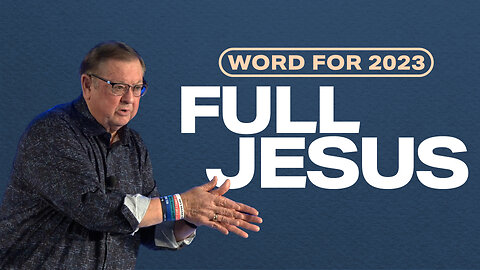 Word for 2023: Full Jesus | Tim Sheets