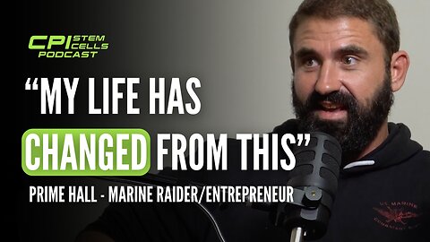 Marine Corp Veteran Uses Stem Cells To Take His Life Back - Prime Hall - CPI Stem Cells Podcast