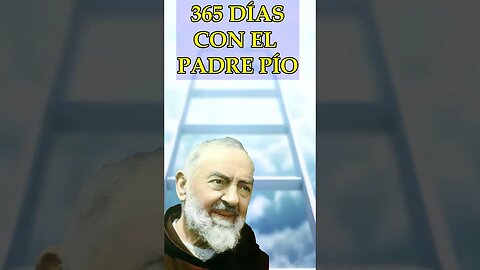 365 DÍAS CON EL PADRE PIO #padrepio #revelacionesmarianas #oracion