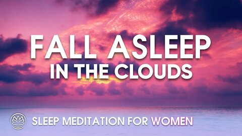 Fall Asleep As Clouds Pass By // Sleep Meditation for Women