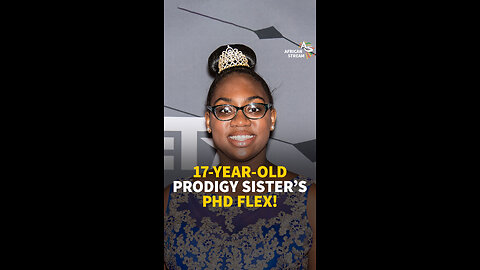 17-YEAR-OLD PRODIGY SISTER’S PHD FLEX!