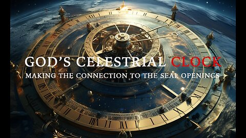 Mind-Blowing Revelation: God's Celestial Clock Leading The Way To The Seals