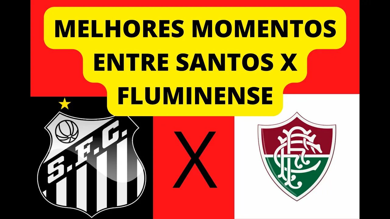 MELHORES MOMENTOS ENTRE SANTOS E FLUMINENSE RODADA PELO CAMPEONATO BRASILEIRO