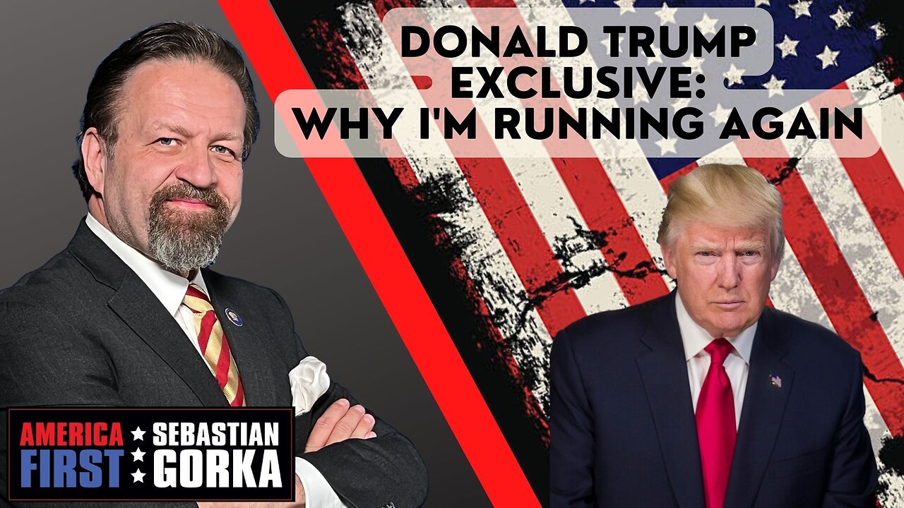 Why I'm running again. President Donald J. Trump with Sebastian Gorka on AMERICA First