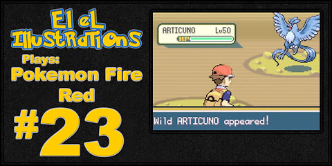 El El Plays Pokemon Fire Red Episode 23: Out of the Freezer and Into the Frying Pan