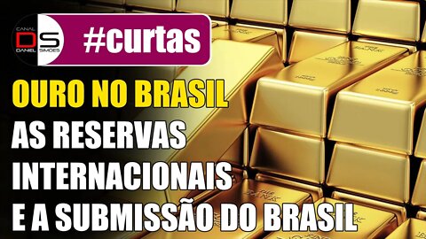 #CURTAS | OURO NO BRASIL | Reservas Internacionais e a Submissão do Brasil