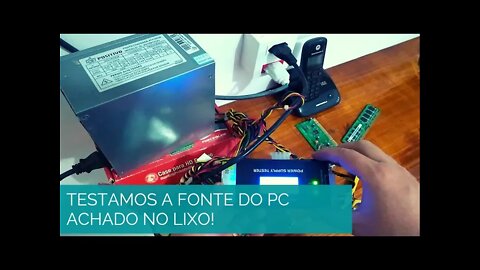 TESTANDO FONTE PC POSITIVO ACHADO NO LIXO !!!