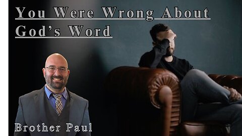 You Were Wrong About God's Word || Brother Paul Hanson